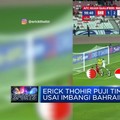 Video: Erick Thohir Puji Timnas Usai Imbangi Bahrain