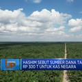 Video: Hashim Sebut Ada Tambahan Rp 300 T Untuk Kas Negara