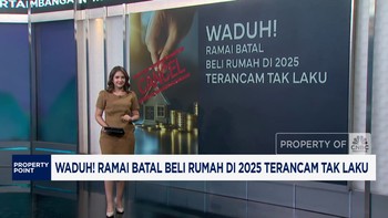 Video: Ramai Batal Beli Rumah di 2025 Terancam Tak Laku