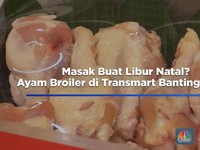 Video: Masak Buat Libur Natal, Ayam Broiler di Transmart Banting Harga