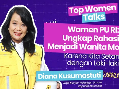 Top Women Talk: Wamen PU RI, Ungkap Rahasia Menjadi Wanita Modern