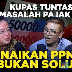 (Part 3) Kupas Tuntas Masalah Pajak RI: Kenaikan PPN 12% Bukan Solusi!