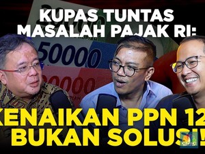 (Part 3) Kupas Tuntas Masalah Pajak RI: Kenaikan PPN 12% Bukan Solusi!