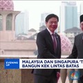 Video : Malaysia dan Singapura Tancap Gas Bangun KEK Lintas Batas
