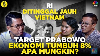 (Part 3) RI Ditinggal Jauh Vietnam, Target Ekonomi Tumbuh 8% Mungkin?