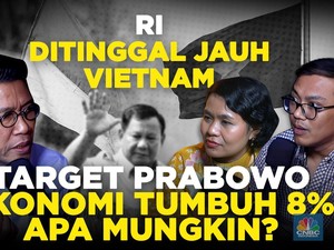 (Part 3) RI Ditinggal Jauh Vietnam, Target Ekonomi Tumbuh 8% Mungkin?