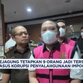 Video: Ini 9 Tersangka Baru di Kasus Korupsi Impor Gula Tom Lembong