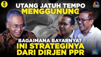 Utang Jatuh Tempo Menggunung, Begini Strategi dari Dirjen PPR