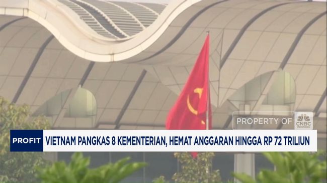 Video: Vietnam Pangkas 8 Kementerian, Hemat AnggaranRp 72 Triliun