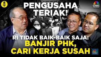 Pengusaha Teriak! RI Tidak Baik-Baik Saja Banjir PHK, Cari Kerja Susah
