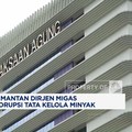 Video: Eks Dirjen Migas Diperiksa Kejagung, Jadi Saksi Kasus Korupsi
