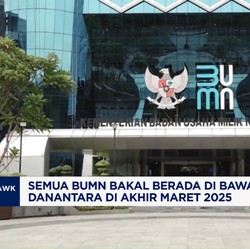 Video: Semua BUMN Bakal Berada di Bawah Danantara di Akhir Maret 2025