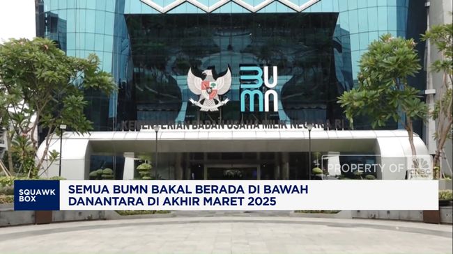 Video: Semua BUMN Bakal Berada di Bawah Danantara di Akhir Maret 2025