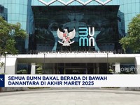 Video: Semua BUMN Bakal Berada di Bawah Danantara di Akhir Maret 2025