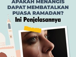Apakah Menangis Dapat Membatalkan Puasa Ramadan? Ini Penjelasannya Apakah Menangis Dapat Membatalkan Puasa Ramadan? Ini Penjelasannya
