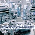 Video: AS Larang Perusahaan Amerika Jual Produk & Layanan Ke China