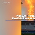 Video: Pipa Gas Petronas Bocor! Picu Kebakaran Hebat di Malaysia