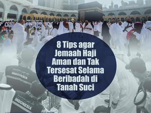 8 Tips agar Jemaah Haji Aman dan Tak Tersesat Selama Beribadah di Tanah Suci
