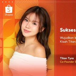 Simak Kisah Sukses Titan Tyra Bangun Brand Lokal Bersama Shoppee