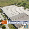 Video: RI Percepat Industri Semikonduktor, Tantangan Masih Membayangi