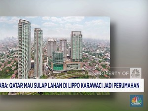Video: Menteri Ara Sebut Qatar Mau Sulap Lahan di Lippo Karawaci
