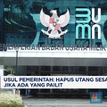 Video: Pemerintah Usul Hapus Utang Sesama BUMN Jika Ada yang Pailit