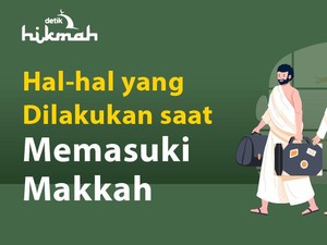 Hal-hal yang Dilakukan saat Memasuki Kota Makkah