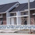 Video: Prabowo Tambah Kuota Rumah Subsidi Menjadi 350 Ribu Unit
