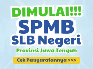 Pendaftaran SPMB SLB Negeri Jateng Dimulai, Cek Syaratnya!