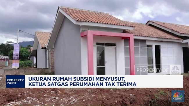 Video: Ukuran Rumah Subsidi Menyusut, Ketua Satgas Perumahan Tak Terim
