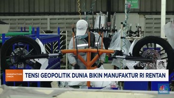 Video: Tensi Geopolitik Dunia Bikin Manufaktur RI Rentan