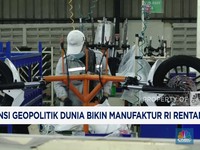 Video: Tensi Geopolitik Dunia Bikin Manufaktur RI Rentan