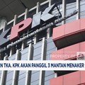 Video: Dugaan Pemerasaan Tenaga Asing, KPK Panggil 3 Mantan Menaker