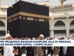 Video: Prabowo Mau Bangun Kampung Haji di Mekkah, Arab Saudi Setuju
