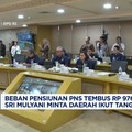 Video: Sri Mulyani Minta Daerah Ikut Tanggung Beban Pensiunan PNS