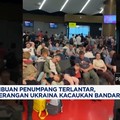 Video: Ukraina Bikin Kacau Bandara Moskow, Ribuan Penumpang Terlantar