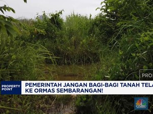 Video: Pemerintah Diminta Tak Asal Bagi Tanah Telantar ke Ormas