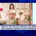 Video: Inovasi, Kolaborasi & Perang Gengsi di Rak Kosmetik