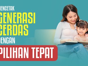 Mencetak Generasi Cerdas dengan Pilihan Tepat