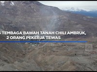 Video: Tambang Tembaga Bawah Tanah Chili Ambruk, 2 Orang Pekerja Tewas