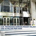 Video: Berkat CCP, Transaksi Harian Pasar Valas Bisa USD10 Miliar/Hari