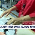 Video: PHK 939 Ribu Pekerja, KSPN Soroti Dampak Relaksasi Impor