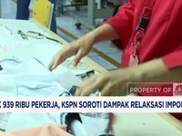Video: PHK 939 Ribu Pekerja, KSPN Soroti Dampak Relaksasi Impor