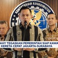 Video: AHY: Pemerintah Siap Kawal Proyek Kereta Cepat Jakarta-Surabaya