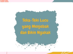 70 Teka-Teki Lucu yang Menjebak dan Bikin Ngakak