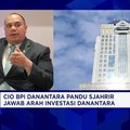 Perkuat Investasi, Danantara Siap Kasih Kado Manis untuk RI