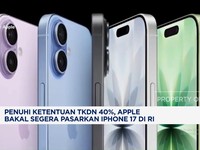 Video: Penuhi TKDN 40%, Apple Segera Pasarkan iPhone 17 di RI