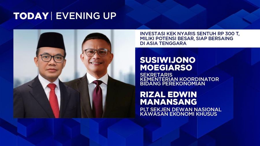 Evening Up 'Investasi KEK Nyaris Sentuh Rp 300 T, Miliki Potensi Besar, Siap Bersaing di Asia Tenggara'