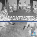 Video: Israel Cegat Kapal Bantuan Gaza, Greta Thunberg Dilaporkan Aman