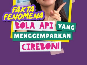 Tambah Tahu: Fakta Fenomena Bola Api yang Menggemparkan Cirebon!